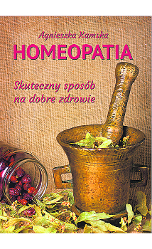 Kamska Agnieszka - ,,Homeopatia, skuteczny sposób na dobre zdrowie’’